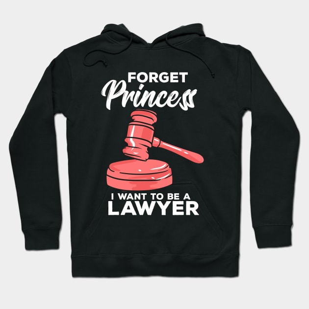 Forget Princess I Want To Be A Lawyer Hoodie by maxdax